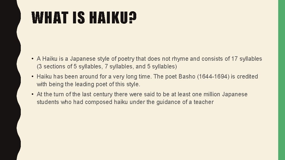 WHAT IS HAIKU? • A Haiku is a Japanese style of poetry that does WHAT IS HAIKU? • A Haiku is a Japanese style of poetry that does