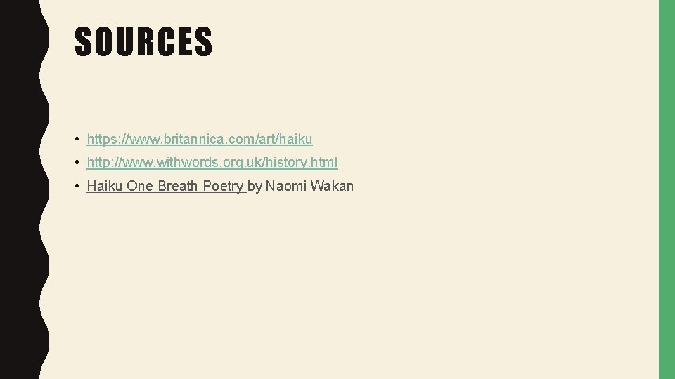 SOURCES • https: //www. britannica. com/art/haiku • http: //www. withwords. org. uk/history. html • SOURCES • https: //www. britannica. com/art/haiku • http: //www. withwords. org. uk/history. html •