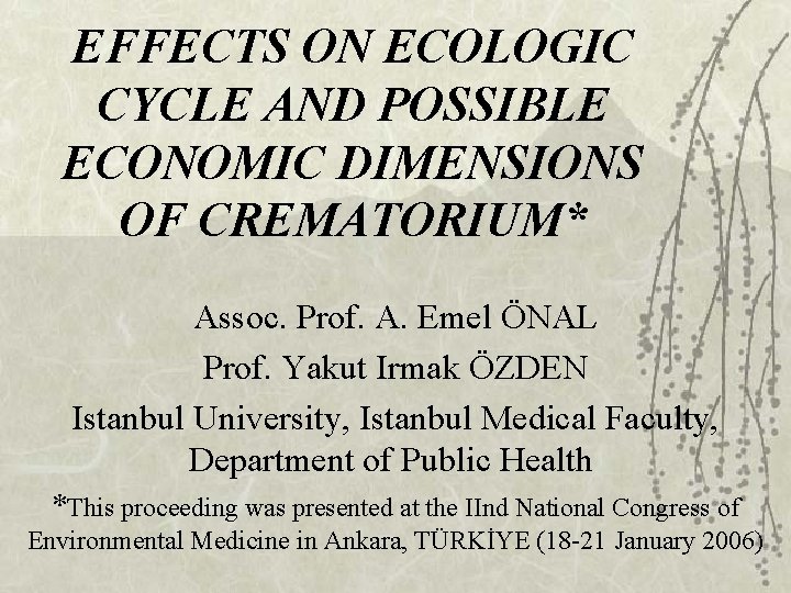 EFFECTS ON ECOLOGIC CYCLE AND POSSIBLE ECONOMIC DIMENSIONS OF CREMATORIUM* Assoc. Prof. A. Emel