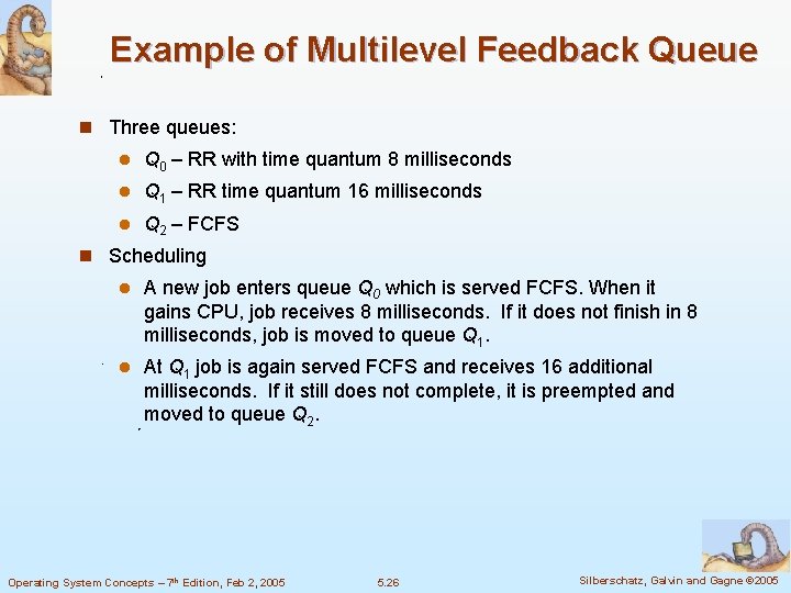 Example of Multilevel Feedback Queue n Three queues: l Q 0 – RR with