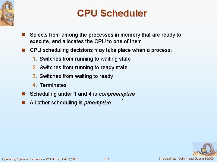 CPU Scheduler n Selects from among the processes in memory that are ready to