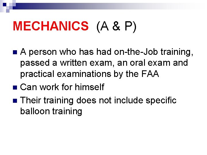 MECHANICS (A & P) A person who has had on-the-Job training, passed a written