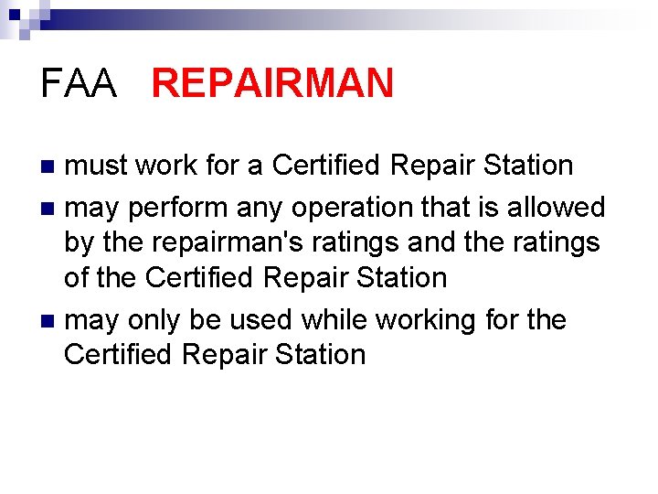 FAA REPAIRMAN must work for a Certified Repair Station n may perform any operation