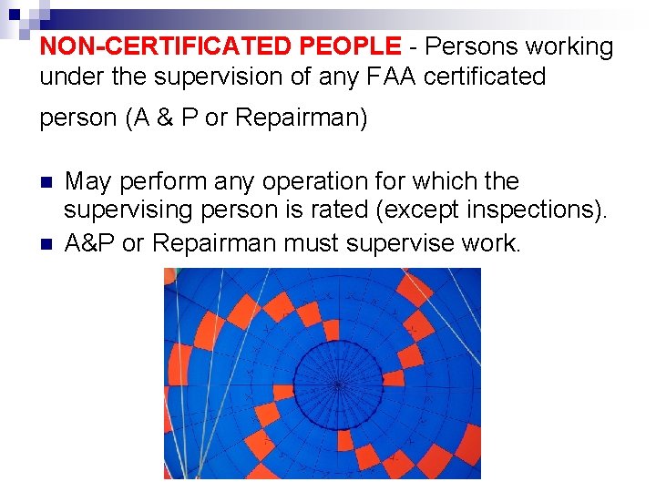 NON-CERTIFICATED PEOPLE - Persons working under the supervision of any FAA certificated person (A
