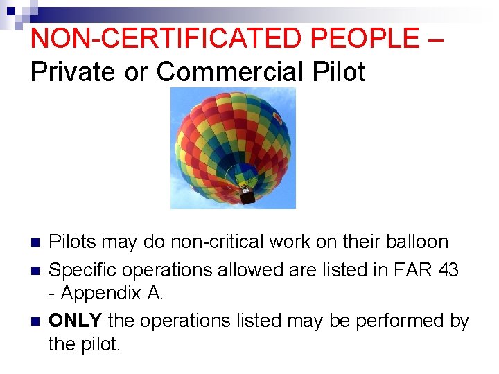 NON-CERTIFICATED PEOPLE – Private or Commercial Pilot n n n Pilots may do non-critical