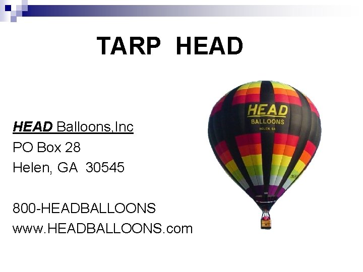 TARP HEAD Balloons, Inc PO Box 28 Helen, GA 30545 800 -HEADBALLOONS www. HEADBALLOONS.