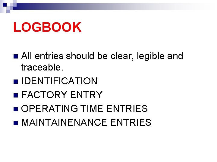LOGBOOK All entries should be clear, legible and traceable. n IDENTIFICATION n FACTORY ENTRY