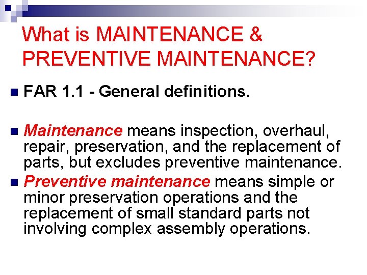 What is MAINTENANCE & PREVENTIVE MAINTENANCE? n FAR 1. 1 - General definitions. Maintenance