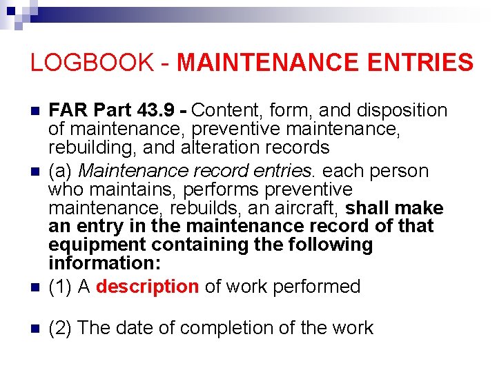 LOGBOOK - MAINTENANCE ENTRIES n FAR Part 43. 9 - Content, form, and disposition