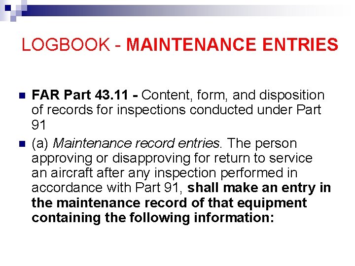 LOGBOOK - MAINTENANCE ENTRIES n n FAR Part 43. 11 - Content, form, and