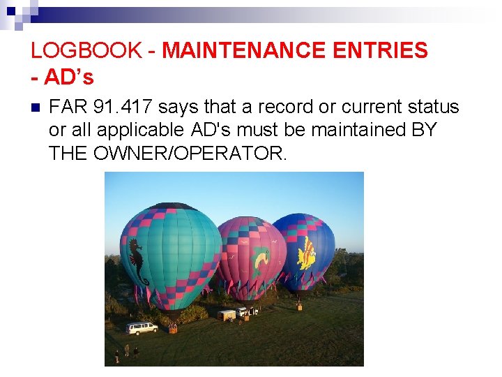 LOGBOOK - MAINTENANCE ENTRIES - AD’s n FAR 91. 417 says that a record