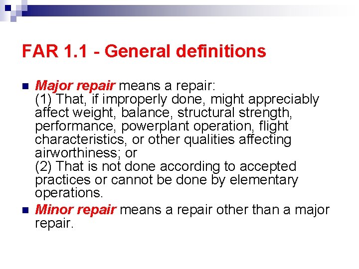 FAR 1. 1 - General definitions n n Major repair means a repair: (1)