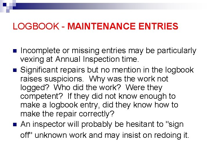 LOGBOOK - MAINTENANCE ENTRIES n n n Incomplete or missing entries may be particularly