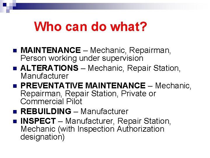 Who can do what? n n n MAINTENANCE – Mechanic, Repairman, Person working under
