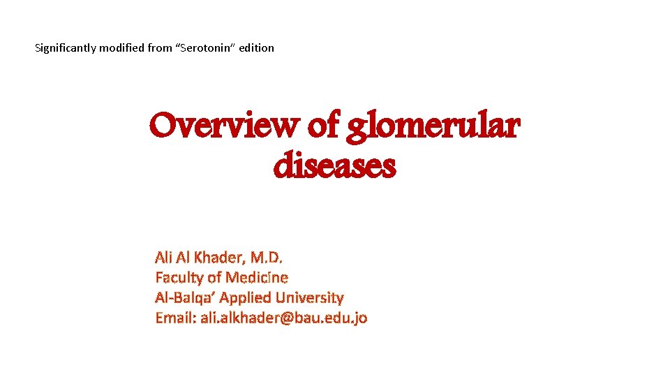 Significantly modified from “Serotonin” edition Overview of glomerular diseases Ali Al Khader, M. D.