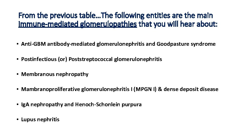 From the previous table…The following entities are the main immune-mediated glomerulopathies that you will