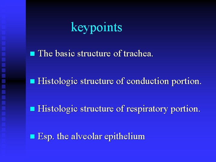 keypoints n The basic structure of trachea. n Histologic structure of conduction portion. n