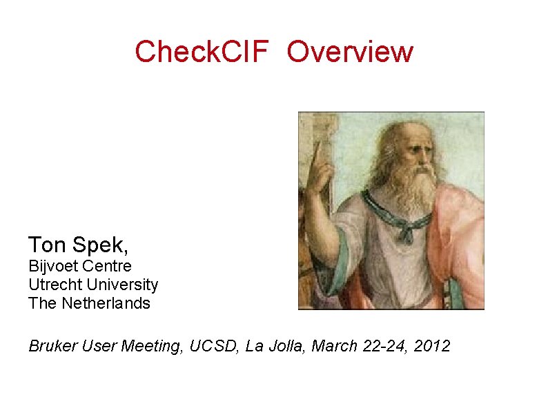 Check. CIF Overview Ton Spek, Bijvoet Centre Utrecht University The Netherlands Bruker User Meeting,