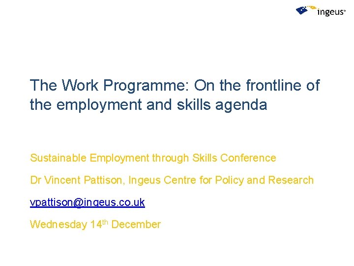 The Work Programme: On the frontline of the employment and skills agenda Sustainable Employment The Work Programme: On the frontline of the employment and skills agenda Sustainable Employment
