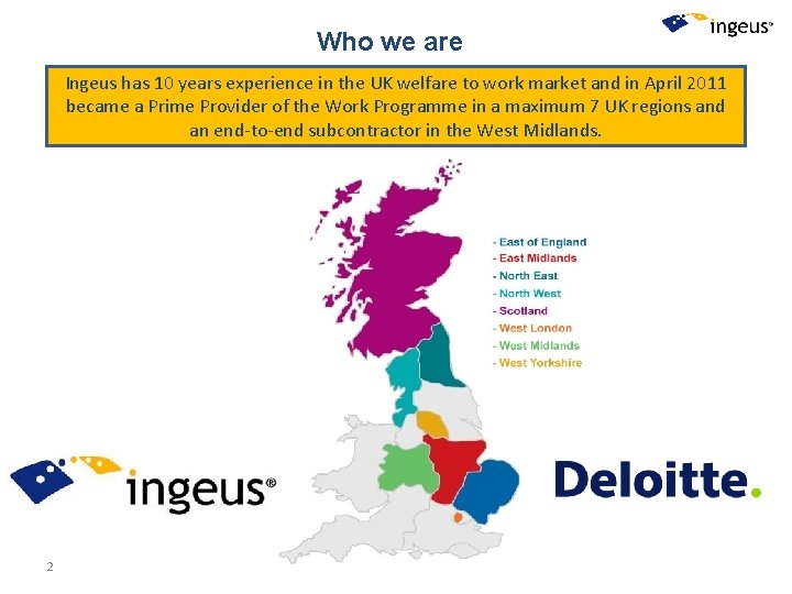 Who we are Ingeus has 10 years experience in the UK welfare to work Who we are Ingeus has 10 years experience in the UK welfare to work