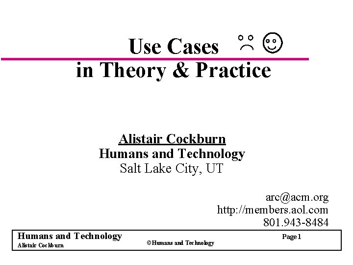 Use Cases in Theory & Practice Alistair Cockburn Humans and Technology Salt Lake City,