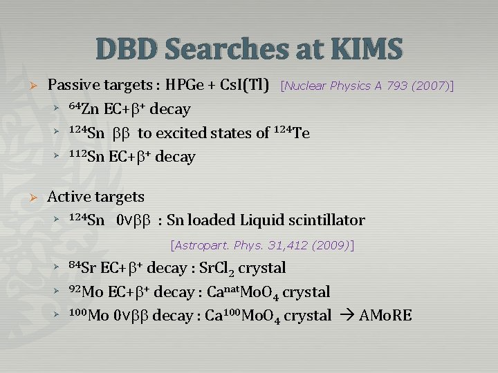 DBD Searches at KIMS Ø Passive targets : HPGe + Cs. I(Tl) [Nuclear Physics DBD Searches at KIMS Ø Passive targets : HPGe + Cs. I(Tl) [Nuclear Physics