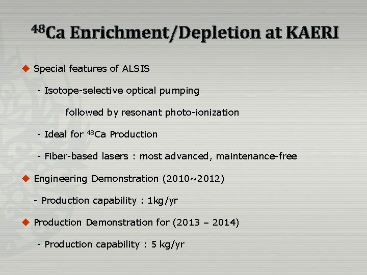 48 Ca Enrichment/Depletion at KAERI u Special features of ALSIS - Isotope-selective optical pumping 48 Ca Enrichment/Depletion at KAERI u Special features of ALSIS - Isotope-selective optical pumping