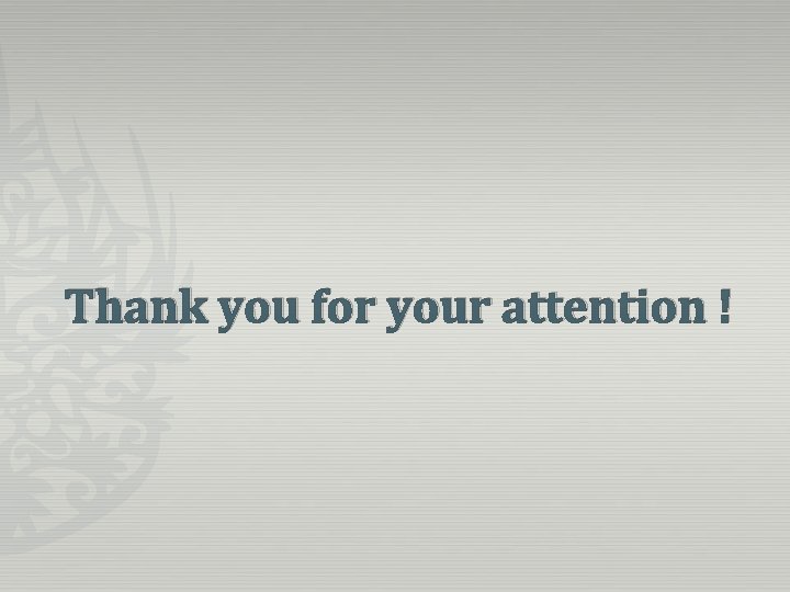 Thank you for your attention ! Thank you for your attention !
