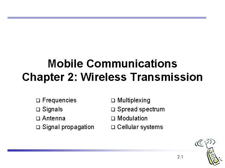 Mobile Communications Chapter 2: Wireless Transmission Frequencies q Signals q Antenna q Signal propagation
