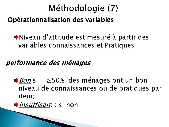 Méthodologie (7) Opérationnalisation des variables Niveau d’attitude est mesuré à partir des variables connaissances