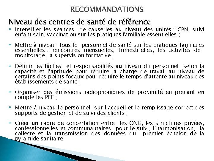 RECOMMANDATIONS Niveau des centres de santé de référence Intensifier les séances de causeries au