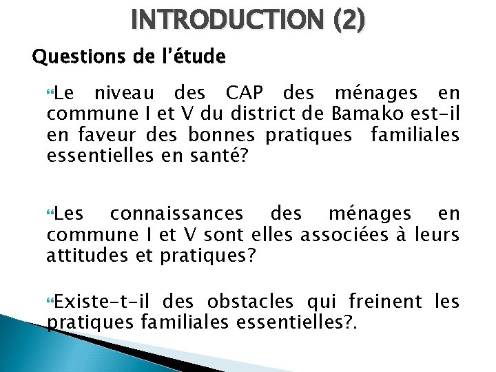 INTRODUCTION (2) Questions de l’étude Le niveau des CAP des ménages en commune I