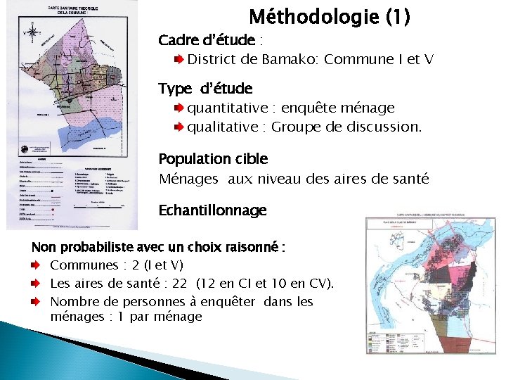 Méthodologie (1) Cadre d’étude : District de Bamako: Commune I et V Type d’étude