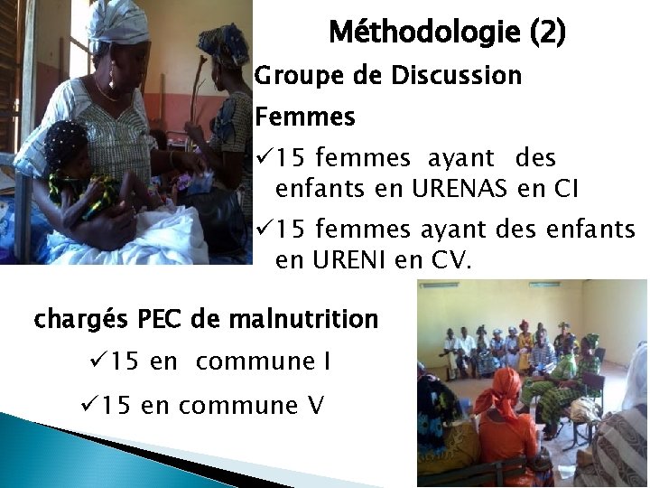 Méthodologie (2) Groupe de Discussion Femmes ü 15 femmes ayant des enfants en URENAS