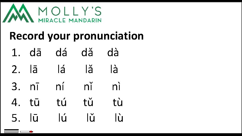 Record your pronunciation 1. dā dá dǎ dà 2. lā lá lǎ là 3.