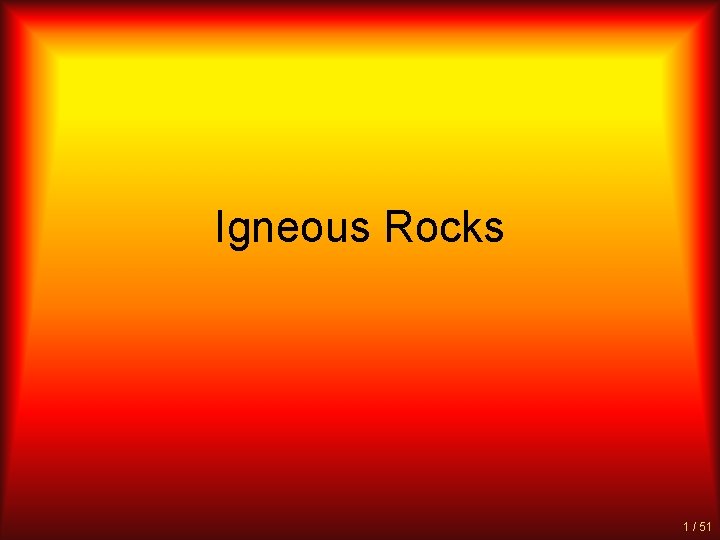 Igneous Rocks 1 / 51 