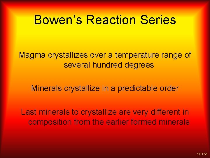 Bowen’s Reaction Series Magma crystallizes over a temperature range of several hundred degrees Minerals