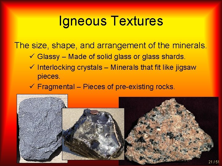 Igneous Textures The size, shape, and arrangement of the minerals. ü Glassy – Made