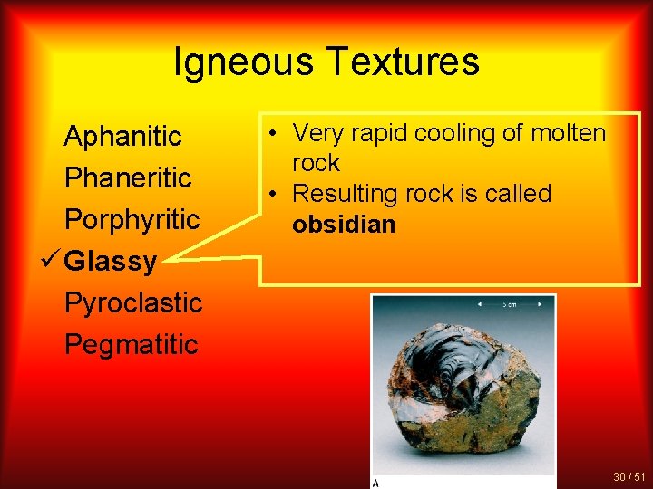 Igneous Textures Aphanitic Phaneritic Porphyritic ü Glassy Pyroclastic Pegmatitic • Very rapid cooling of