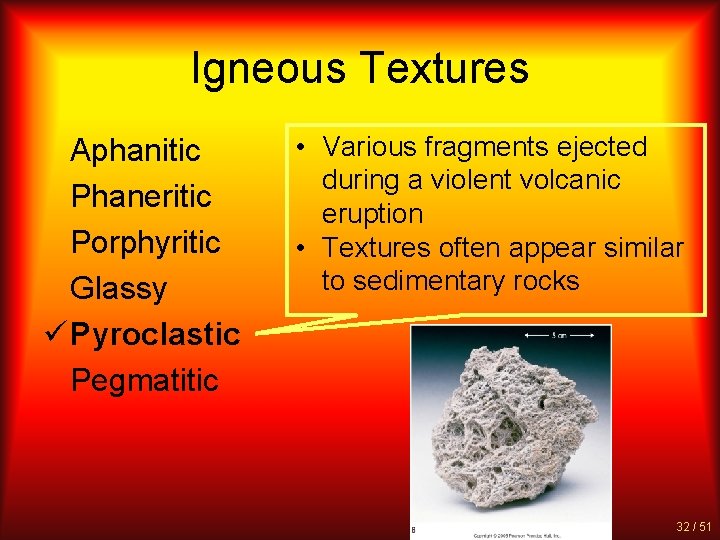 Igneous Textures Aphanitic Phaneritic Porphyritic Glassy ü Pyroclastic Pegmatitic • Various fragments ejected during