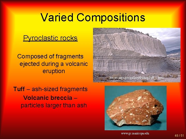 Varied Compositions Pyroclastic rocks Composed of fragments ejected during a volcanic eruption lvo. wr.