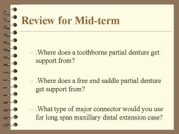 Review for Mid-term –. Where does a toothborne partial denture get support from? –.