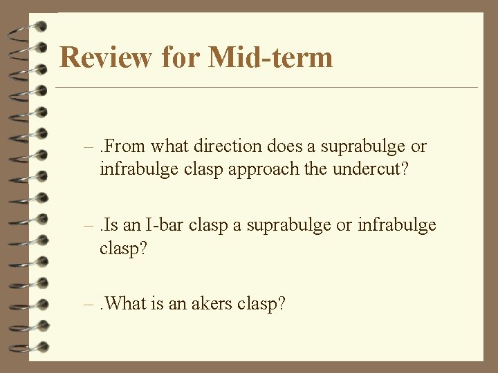 Review for Mid-term –. From what direction does a suprabulge or infrabulge clasp approach