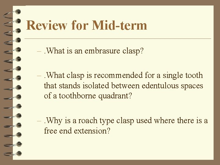 Review for Mid-term –. What is an embrasure clasp? –. What clasp is recommended