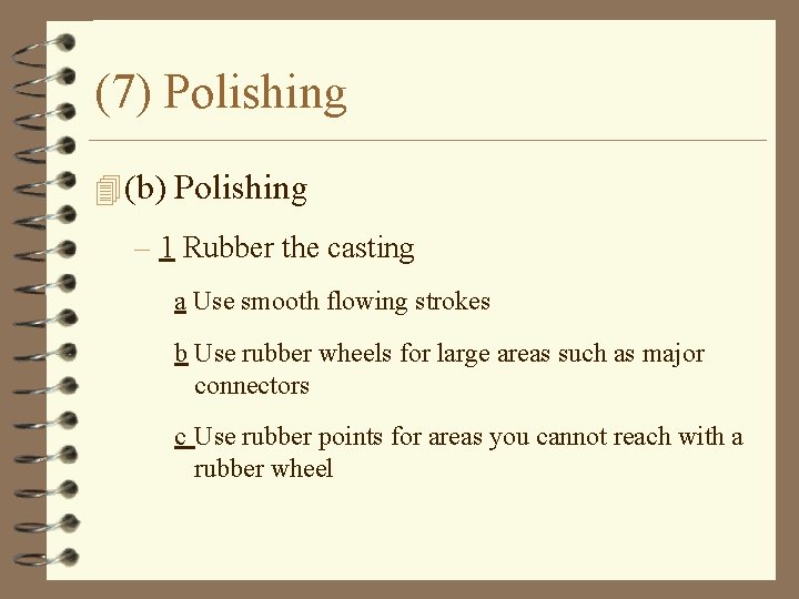 (7) Polishing 4 (b) Polishing – 1 Rubber the casting a Use smooth flowing