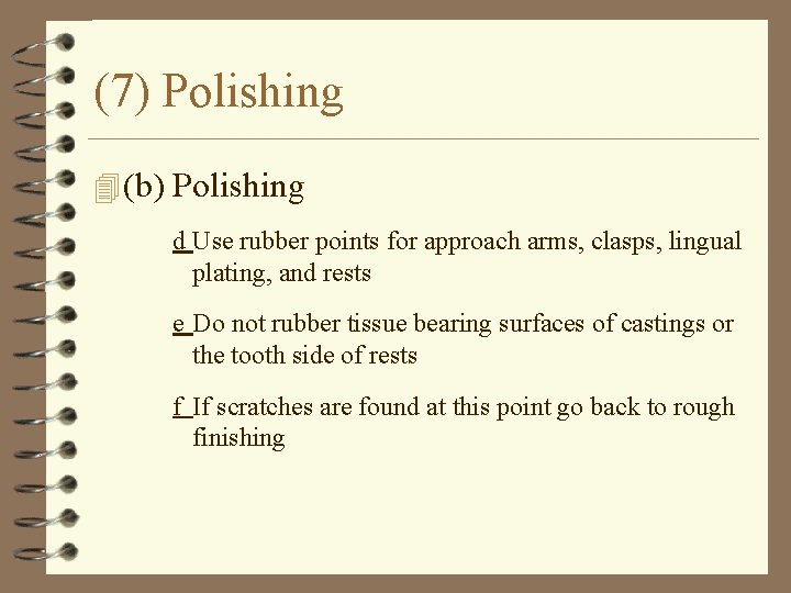 (7) Polishing 4 (b) Polishing d Use rubber points for approach arms, clasps, lingual