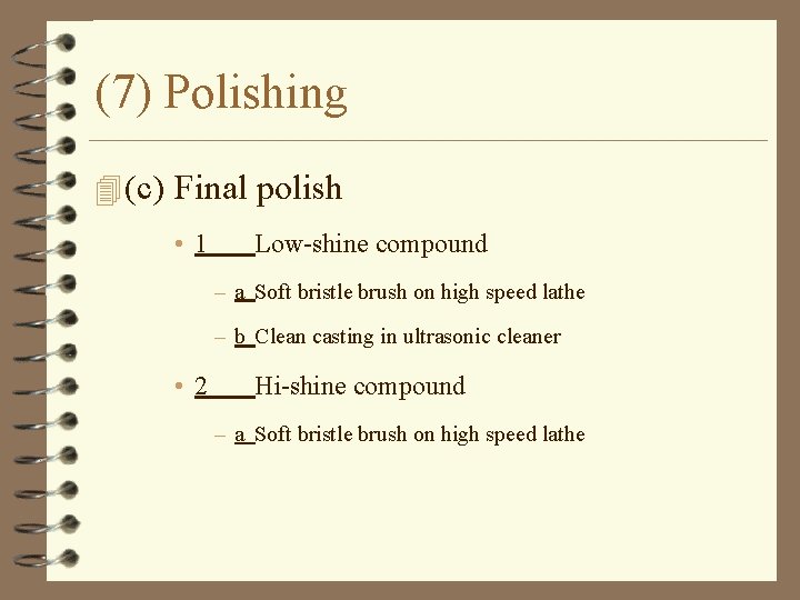 (7) Polishing 4 (c) Final polish • 1 Low-shine compound – a Soft bristle