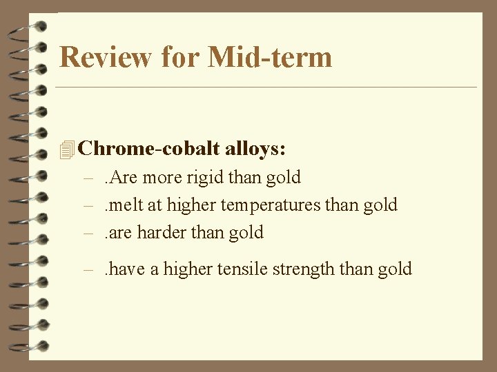 Review for Mid-term 4 Chrome-cobalt alloys: –. Are more rigid than gold –. melt