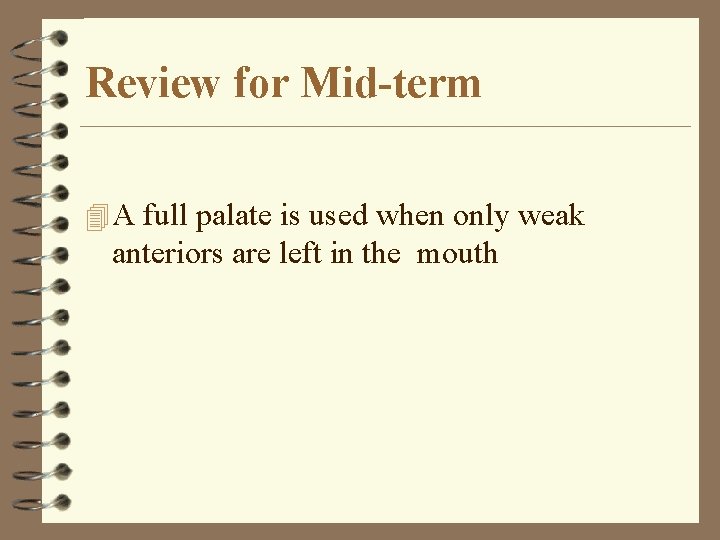 Review for Mid-term 4 A full palate is used when only weak anteriors are