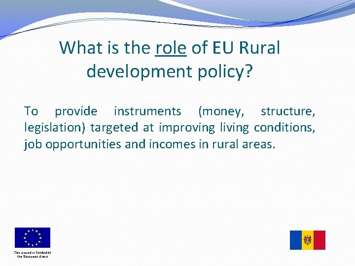What is the role of EU Rural development policy? To provide instruments (money, structure,
